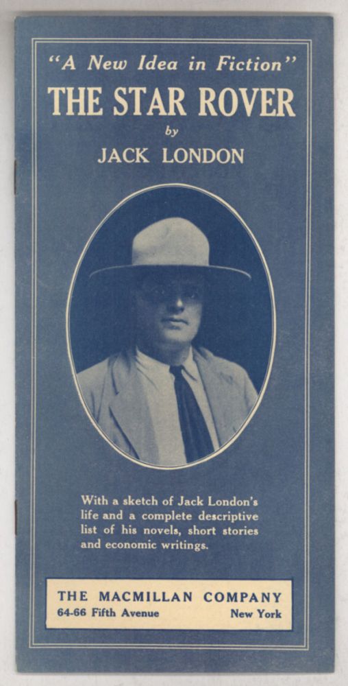 (#152390) "A NEW IDEA IN FICTION" THE STAR ROVER by Jack London. WITH A SKETCH OF JACK LONDON'S LIFE AND A COMPLETE DESCRIPTIVE LIST OF HIS NOVELS, SHORT STORIES AND ECONOMIC WRITINGS [cover title]. Jack London.