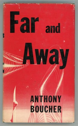 #152863) FAR AND AWAY. Anthony Boucher, William Anthony Parker White