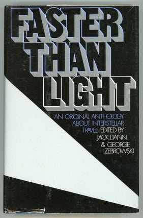 #152866) FASTER THAN LIGHT: AN ORIGINAL ANTHOLOGY ABOUT INTERSTELLAR TRAVEL. Jack Dann, George...