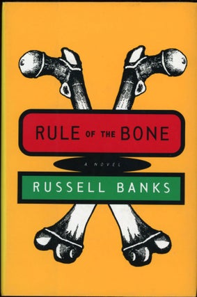 #152869) RULE OF THE BONE: A NOVEL. Russell Banks