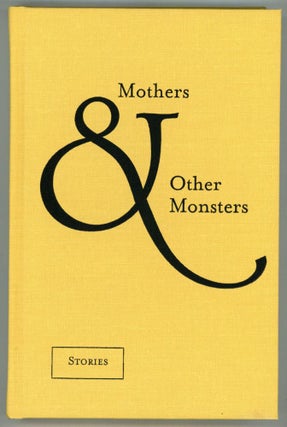 #152888) MOTHERS & OTHER MONSTERS: STORIES & POEMS. Maureen F. McHugh