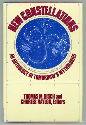 #152946) NEW CONSTELLATIONS: AN ANTHOLOGY OF TOMORROW'S MYTHOLOGIES. Thomas M. Disch, Charles Naylor