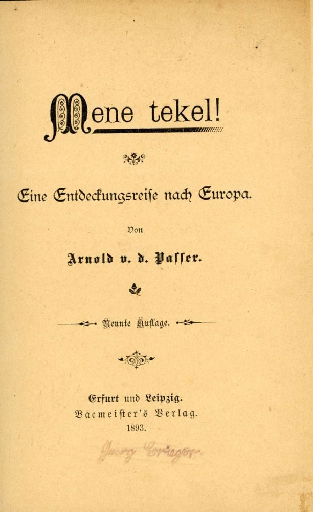 (#152989) MENE TEKEL! EINE ENTDECKUNGSREISE NACH EUROPA. Von Arnold v. d. Passer [pseudonym]. Neunte Auflage. Franz Lewi Hoffmann, "Arnold von der Passer."