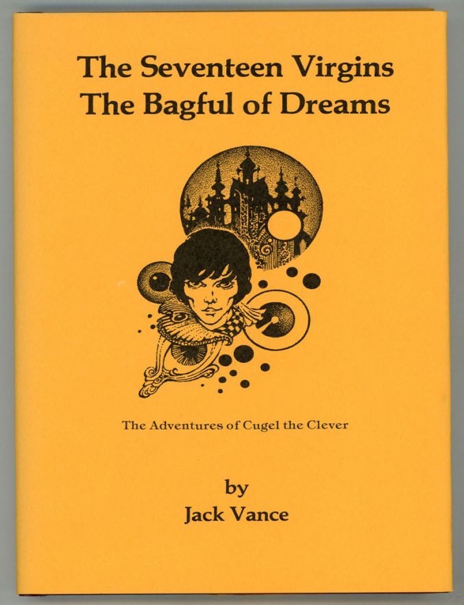 (#153093) THE SEVENTEEN VIRGINS [and] THE BAGFUL OF DREAMS: THE ADVENTURES OF CUGEL THE CLEVER [cover title]. John Holbrook Vance, "Jack Vance."