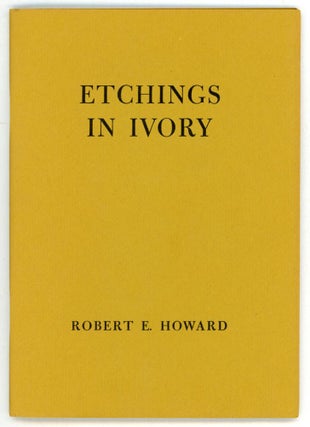 #153505) ETCHINGS IN IVORY: POEMS IN PROSE. Robert E. Howard