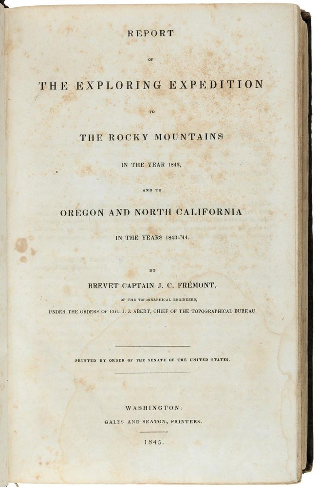 (#153517) Report of the exploring expedition to the Rocky Mountains in the year 1842, and to Oregon and north California in the years 1843-'44. By Brevet Captain J. C. Frémont, of the Topographical Engineers, under the orders of Col. J. J. Abert, Chief of the Topographical Bureau. Printed by order of the Senate of the United States. JOHN CHARLES FRÉMONT.