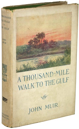 #153649) A THOUSAND-MILE WALK TO THE GULF ... Edited by William Fredric Badé. John Muir