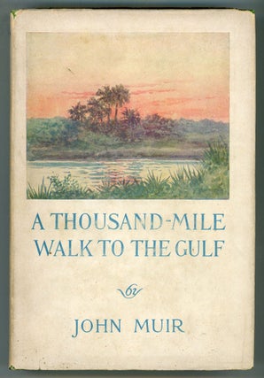 A THOUSAND-MILE WALK TO THE GULF ... Edited by William Fredric Badé ...