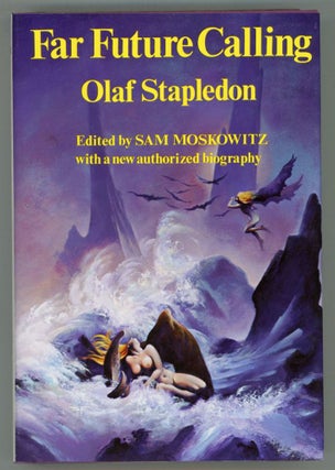 #153740) FAR FUTURE CALLING: UNCOLLECTED SCIENCE FICTION AND FANTASIES OF OLAF STAPLEDON. Edited...