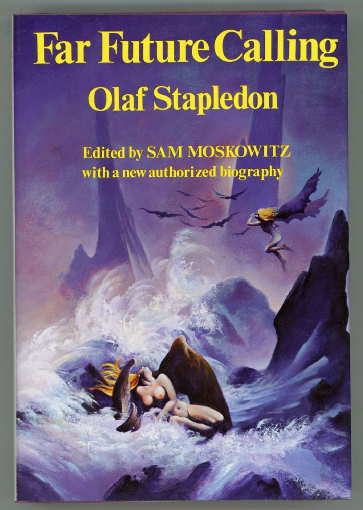 (#153740) FAR FUTURE CALLING: UNCOLLECTED SCIENCE FICTION AND FANTASIES OF OLAF STAPLEDON. Edited with an authorized biography by Sam Moskowitz. William Olaf Stapledon.