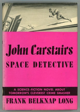 #153837) JOHN CARSTAIRS SPACE DETECTIVE. Frank Belknap Long