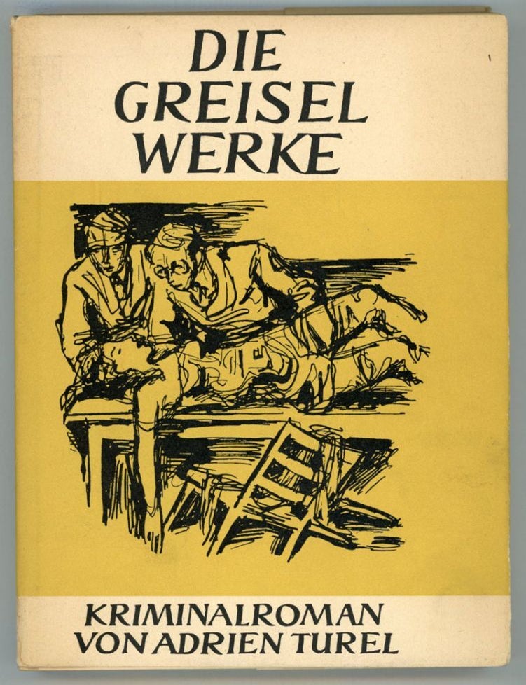 (#154216) DIE GREISELWERKE: KRIMINALROMAN. Adrien Turel.