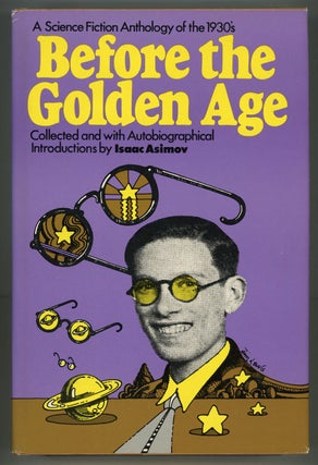 #154719) BEFORE THE GOLDEN AGE: A SCIENCE FICTION ANTHOLOGY OF THE 1930S. Isaac Asimov