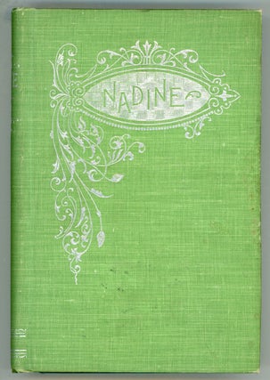 #154765) NADINE: A ROMANCE OF TWO LIVES. Nina E. Ellison