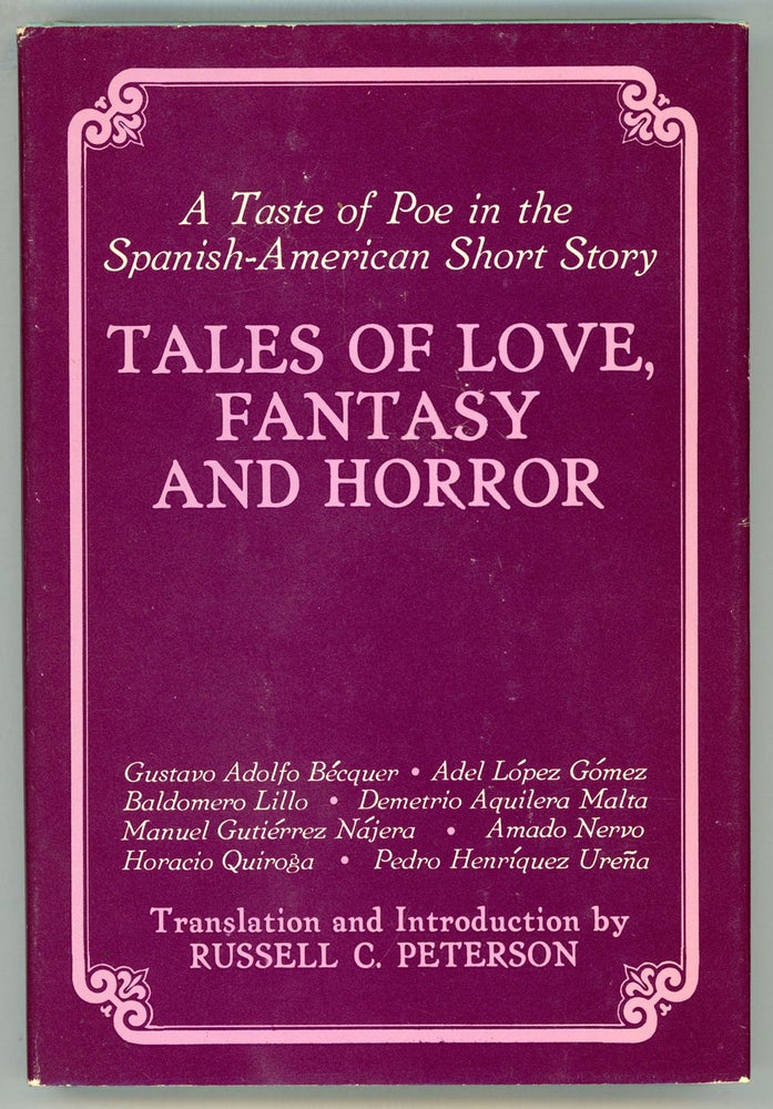 (#154786) TALES OF LOVE, FANTASY AND HORROR: A TASTE OF POE IN THE SPANISH-AMERICAN SHORT STORY. Russell C. Peterson, compiler and.