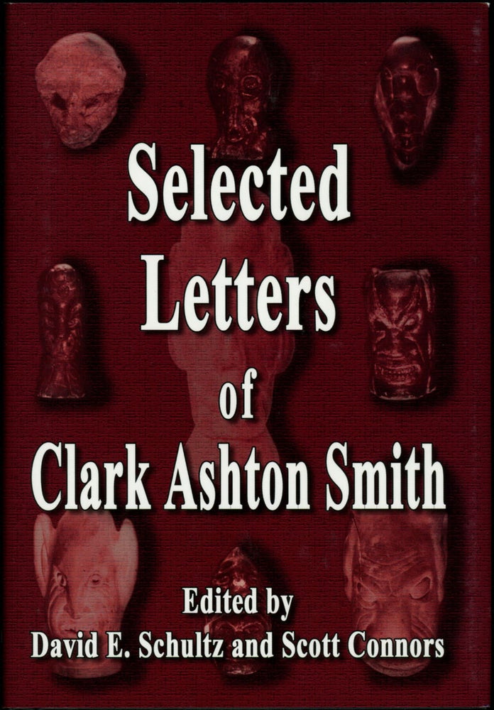 (#155130) SELECTED LETTERS OF CLARK ASHTON SMITH. Edited by David E. Schultz and Scott Connors. Clark Ashton Smith.