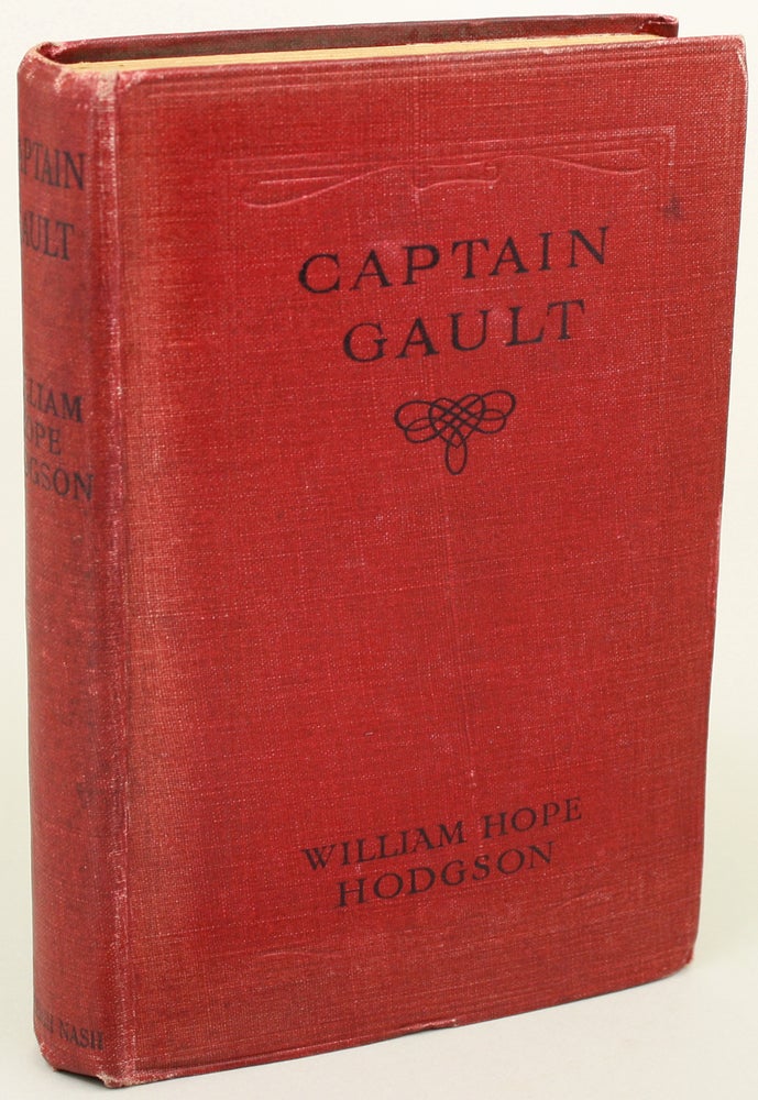 (#155529) CAPTAIN GAULT: BEING THE EXCEEDINGLY PRIVATE LOG OF A SEA-CAPTAIN. William Hope Hodgson.