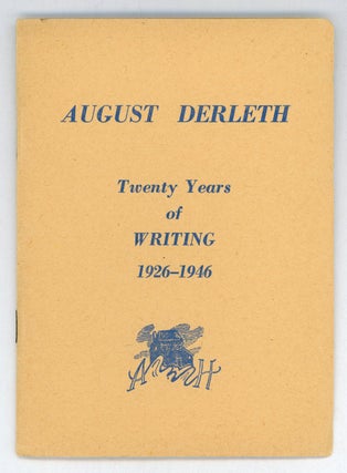 #155537) AUGUST DERLETH: TWENTY YEARS OF WRITING 1926-1946 [cover title]. August Derleth
