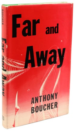 #155541) FAR AND AWAY. Anthony Boucher, William Anthony Parker White