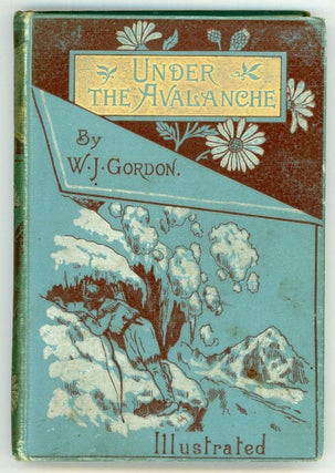 #155675) Under the avalanche. A tale of the Sierra Nevada. By W. J. Gordon. WILLIAM JOHN GORDON