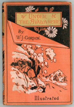 #155676) Under the avalanche. A tale of the Sierra Nevada. By W. J. Gordon. WILLIAM JOHN GORDON