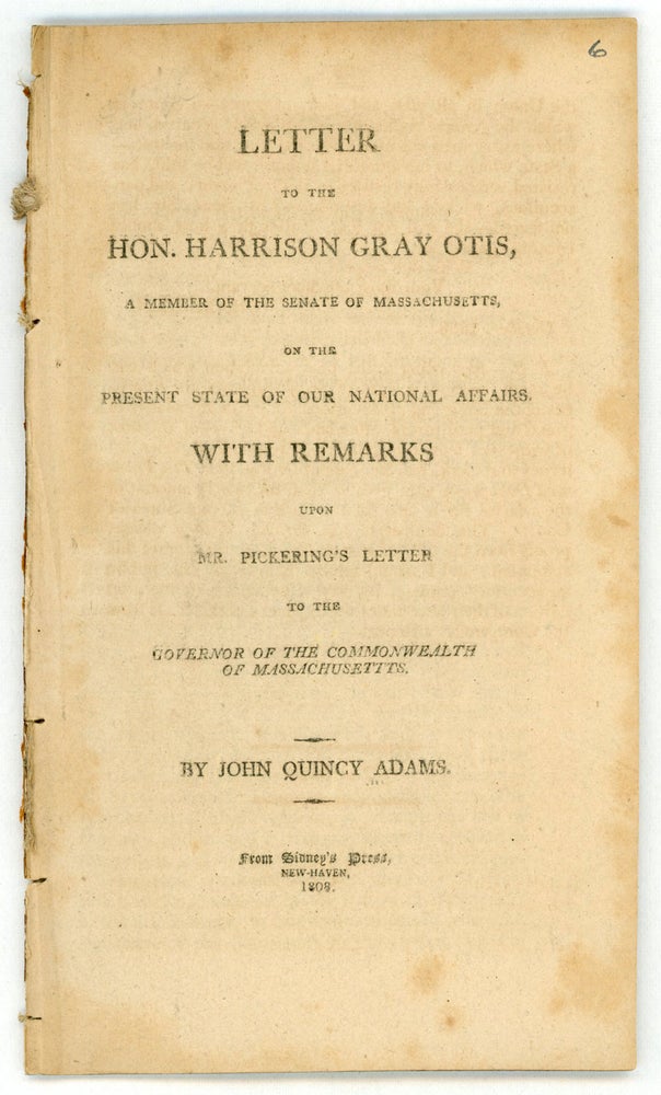 (#155736) LETTER TO THE HON. HARRISON GRAY OTIS, A MEMBER OF THE SENATE OF MASSACHUSETTS, ON THE PRESENT STATE OF OUR NATIONAL AFFAIRS. WITH REMARKS UPON MR. PICKERING'S LETTER TO THE GOVERNOR OF THE COMMONWEALTH OF MASSACHUSETTS. American Imprint, Embargo Act of 1807.