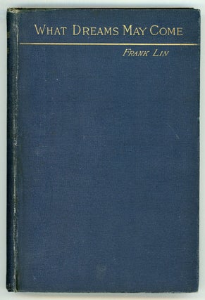 WHAT DREAMS MAY COME: A ROMANCE by Frank Lin [pseudonym. Gertrude Atherton, "Frank.