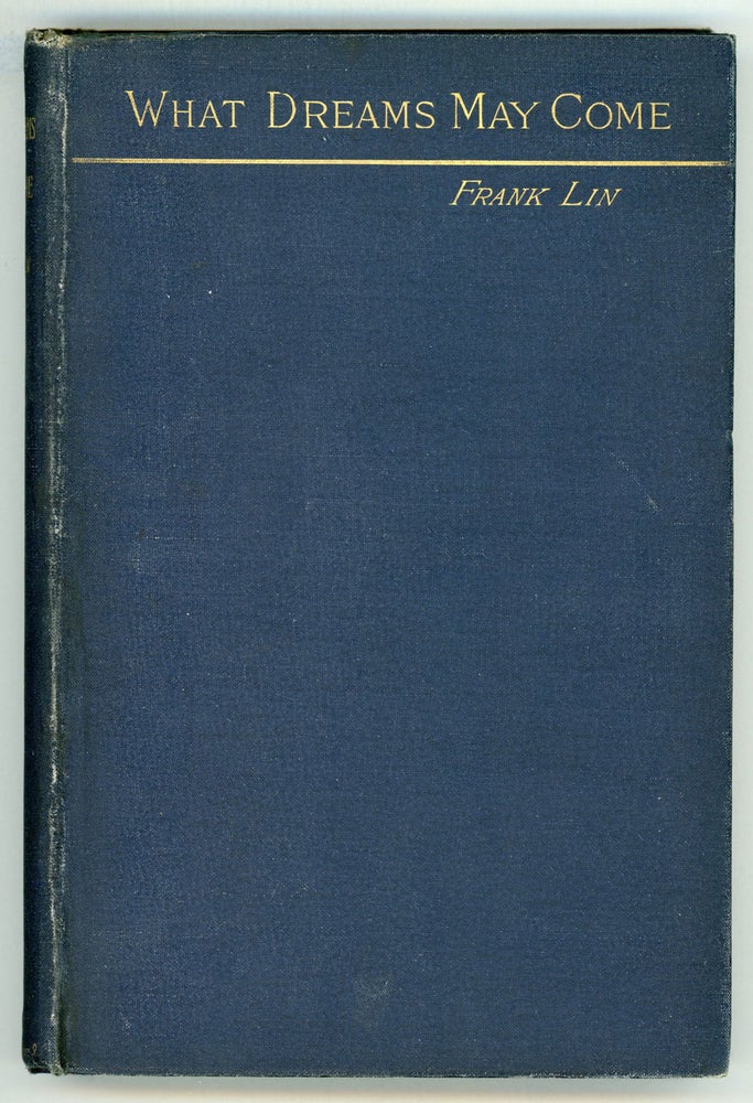 (#156360) WHAT DREAMS MAY COME: A ROMANCE by Frank Lin [pseudonym]. Gertrude Atherton, "Frank Lin."