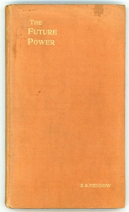 #156837) THE FUTURE POWER: OR, THE GREAT REVOLUTION OF 190 --. Z. S. Hendow