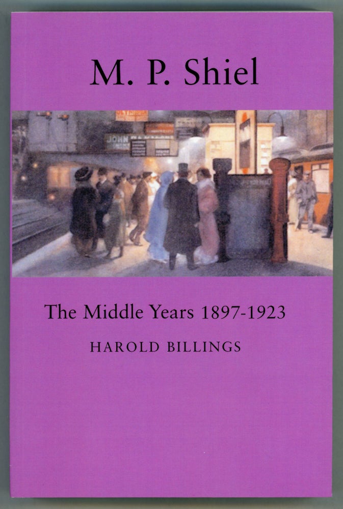 (#156883) M. P. SHIEL: THE MIDDLE YEARS, 1897-1923. Matthew Phipps Shiel, Harold Billings.