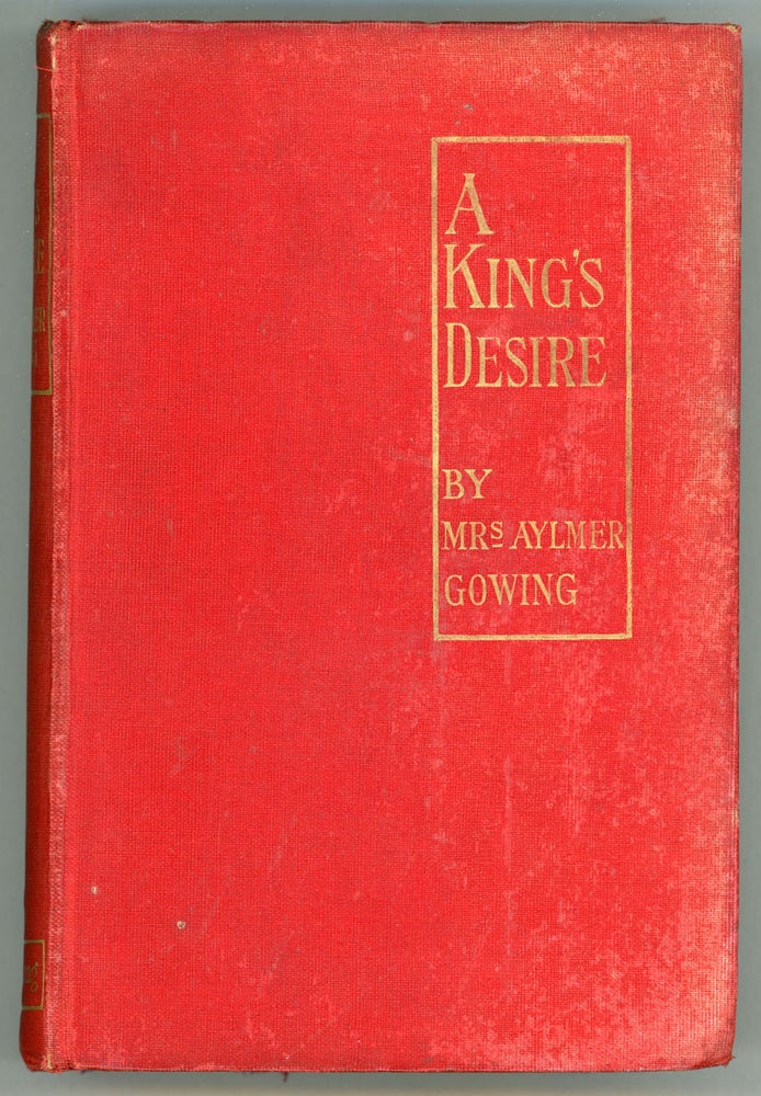 (#156890) A KING'S DESIRE. Mrs. Aylmer Gowing, Emilia Blake Gowing.