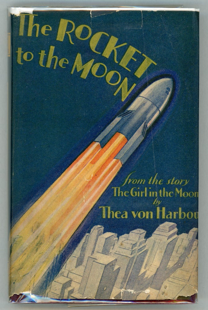 (#157014) THE ROCKET TO THE MOON. FROM THE NOVEL "THE GIRL IN THE MOON" ... Translated by Baroness von Hutten. Thea von Harbou.