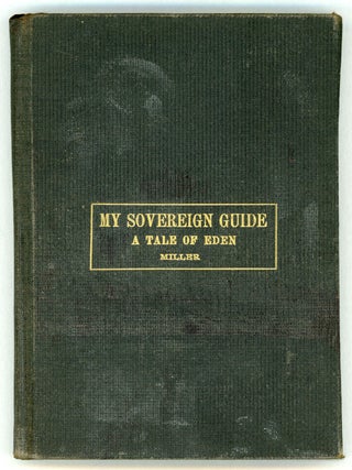#157115) THE SOVEREIGN GUIDE: A TALE OF EDEN. William Amos Miller