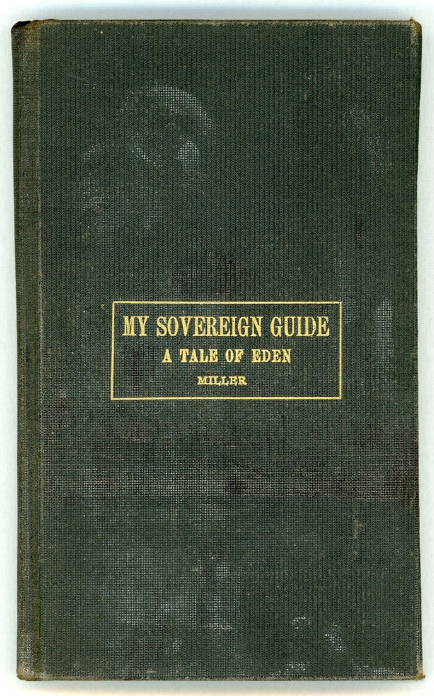 (#157115) THE SOVEREIGN GUIDE: A TALE OF EDEN. William Amos Miller.