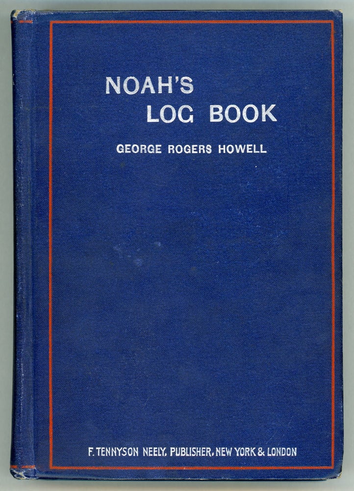 (#157152) NOAH'S LOG BOOK: HOW TWO AMERICANS BLASTED THE ICE ON MT. ARARAT AND FOUND NOAH'S ARK AND SOME CURIOUS RELICS. George Rogers Howell.