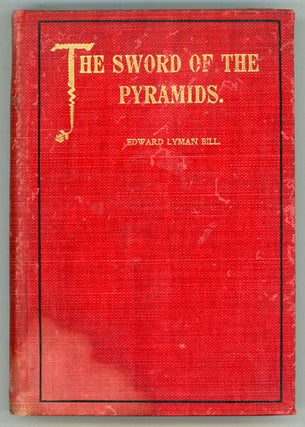 #157164) THE SWORD OF THE PYRAMIDS. A STORY OF MANY WARS. Edward Lyman Bill