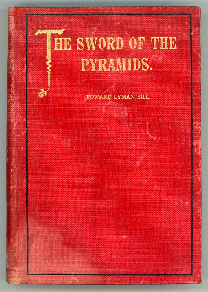 (#157164) THE SWORD OF THE PYRAMIDS. A STORY OF MANY WARS. Edward Lyman Bill.