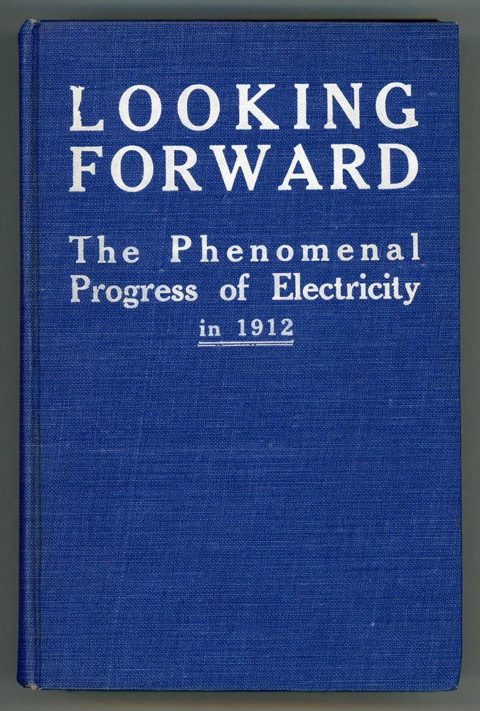 (#157186) LOOKING FORWARD: THE PHENOMENAL PROGRESS OF ELECTRICITY IN 1912. Hillman, W.