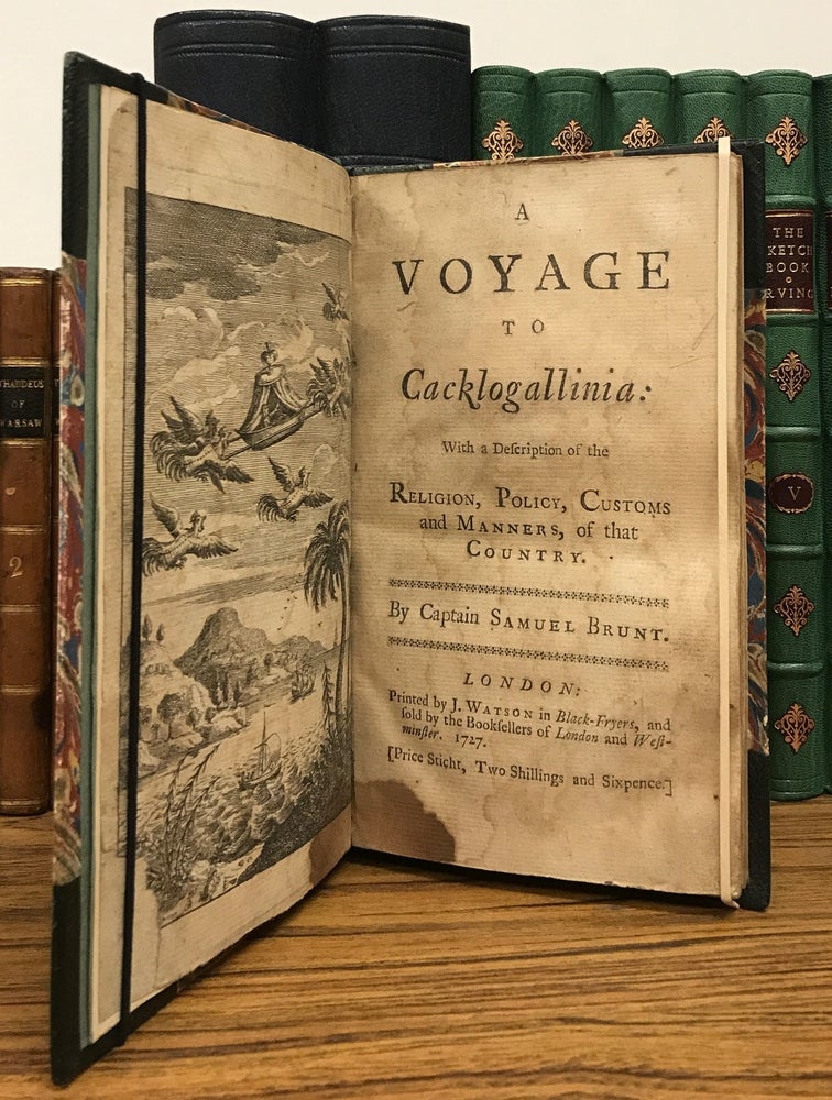 (#157206) A VOYAGE TO CACKLOGALLINIA: WITH A DESCRIPTION OF THE RELIGION, POLICY, CUSTOMS AND MANNERS OF THAT COUNTRY. Captain Samuel Brunt, pseudonym.