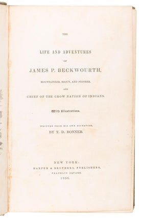 The life and adventures of James P. Beckwourth, mountaineer, scout, and pioneer, and chief of the Crow Nation of Indians. With illustrations. Written from his own dictation, by T. D. Bonner.