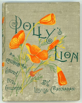 #157249) Polly's lion: A California story for children. By Louise Carnahan. Second edition....
