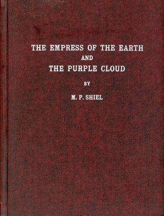 #157334) [THE WORKS OF M. P. SHIEL. Volume One.] THE EMPRESS OF THE EARTH 1898; THE PURPLE CLOUD...