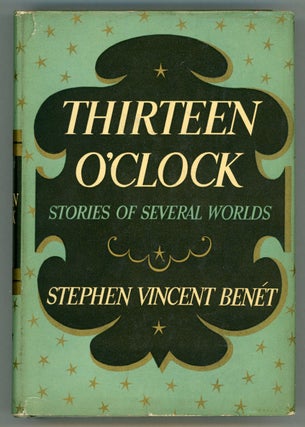 #157535) THIRTEEN O'CLOCK: STORIES OF SEVERAL WORLDS. Stephen Vincent Benet
