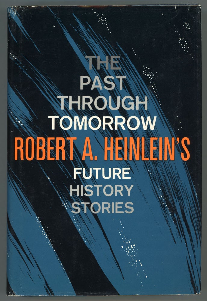 (#157545) THE PAST THROUGH TOMORROW: "FUTURE HISTORY" STORIES. Robert A. Heinlein.