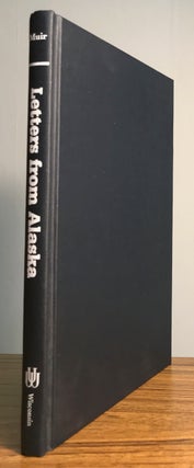 #157569) JOHN MUIR: LETTERS FROM ALASKA. Edited by Robert Engberg and Bruce Merrell. Alaska, John...