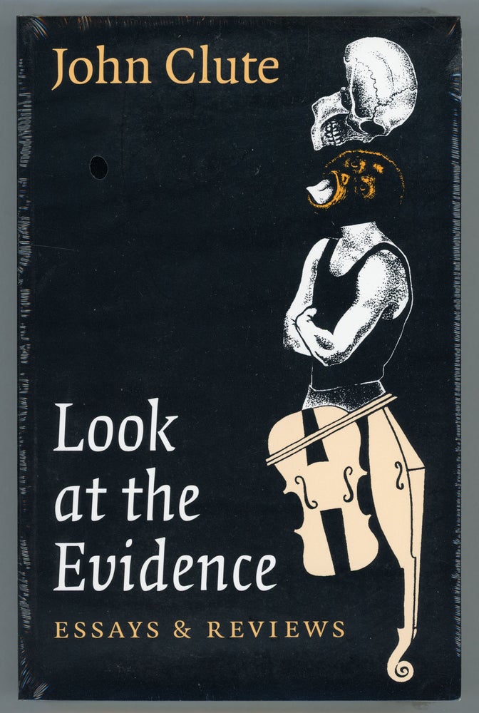 (#157641) LOOK AT THE EVIDENCE: ESSAYS AND REVIEWS. John Clute.
