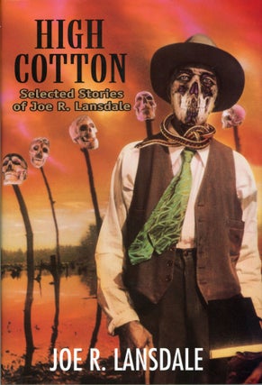 #157766) HIGH COTTON: SELECTED STORIES. Joe R. Lansdale