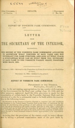 ... Report of Yosemite National Park Commission. Letter from the Secretary of the Interior, transmitting the report of the Yosemite Park Commission appointed to ascertain what portions of said park are not necessary for park purposes, and also at what place a substantial road can be built from the boundary of said park to the Yosemite Grant. Together with maps, etc. ... [caption title].