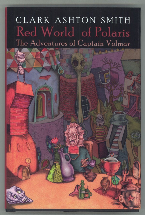 (#158415) RED WORLD OF POLARIS: THE ADVENTURES OF CAPTAIN VOLMAR. Edited by Ronald S. Hilger & Scott Connors. Clark Ashton Smith.