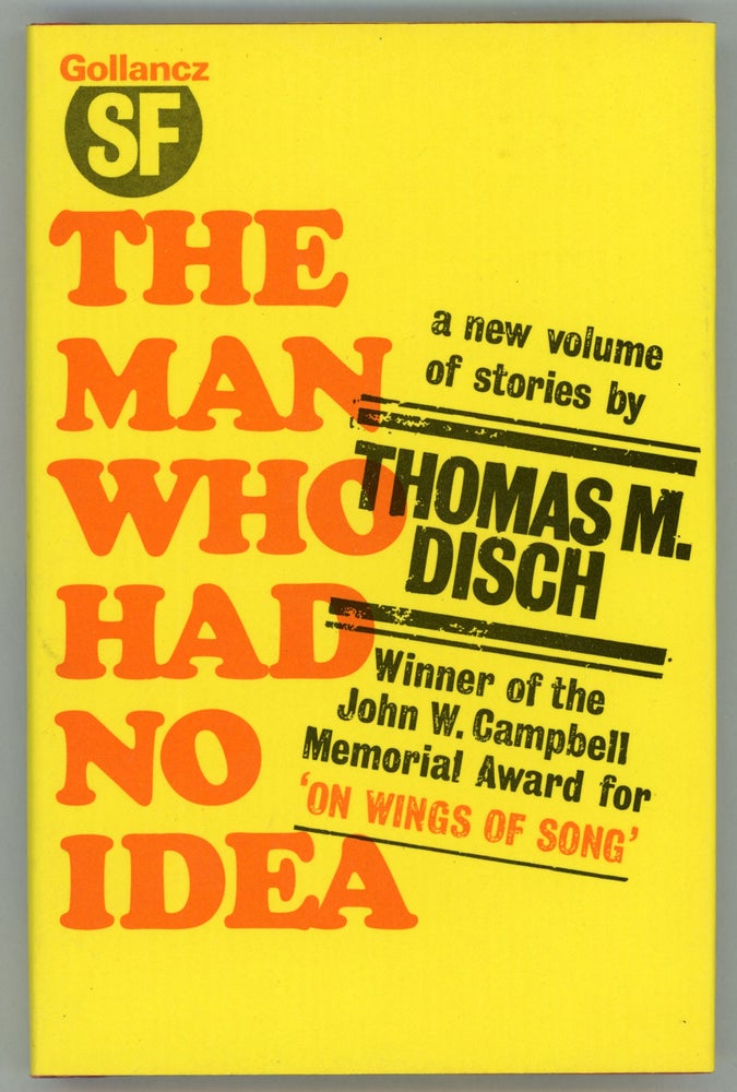 (#158506) THE MAN WHO HAD NO IDEA: A COLLECTION OF STORIES. Thomas M. Disch.